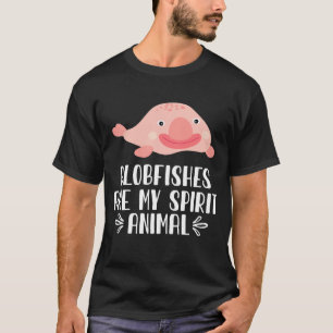 Blobfishes Are My Spirit Animal T-Shirt