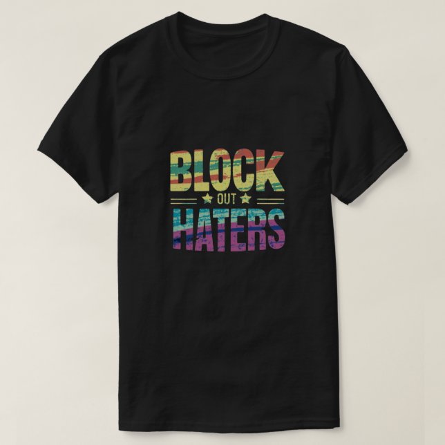 Block out haters T-Shirt (Design Front)