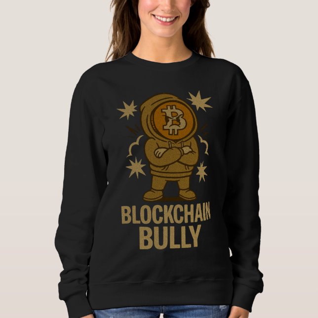 Blockchain Bully™ Bitcoin Crypto for Web3 Warriors Sweatshirt (Front)