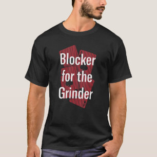 Blocker For The Grinder Gambler Poker Gambling Pok T-Shirt