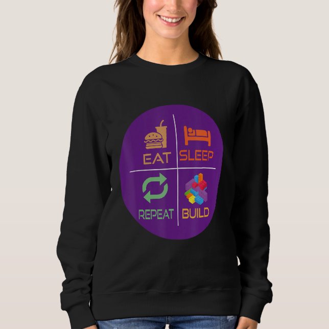 Blocks Building   Ideas   Sleep Eat Build Repeat Sweatshirt (Front)