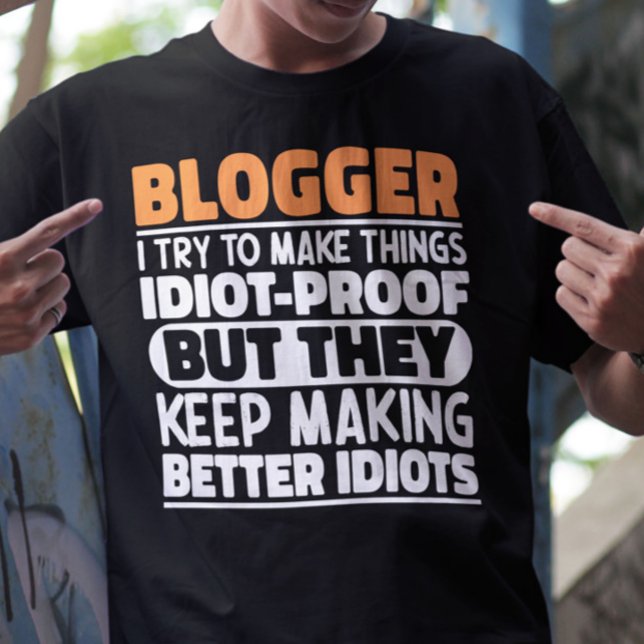 Blogger I Try To Make Things Funny Sayings Cool T-Shirt (Creator Uploaded)