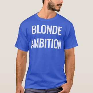 Blonde Ambition Flair Novelty Statement s  T-Shirt
