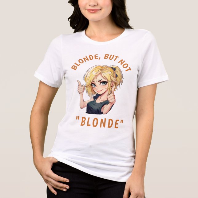 Blonde, but not "BLONDE" Tri-Blend Shirt (Front)