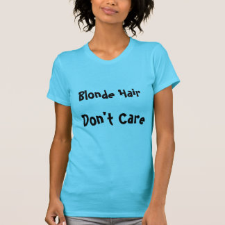Blonde Hair Don't Care T-Shirt