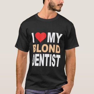 Blonde Shirt-I Love My Blonde Dentist Cute Blonde  T-Shirt