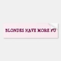 Blondes Have More Fu Bumper Sticker