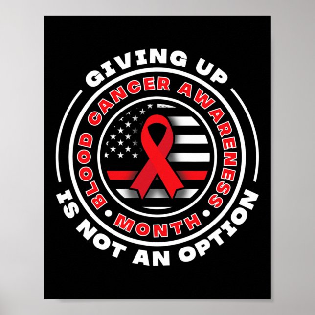 Blood Cancer Awareness. Giving Up Is Not An Option Poster (Front)