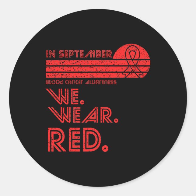 Blood Cancer Awareness Month in September we wear  Classic Round Sticker (Front)