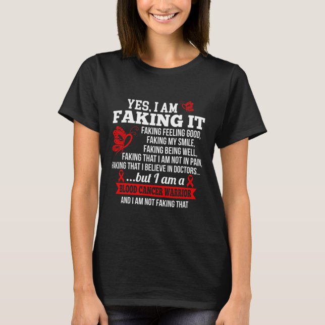 Blood Cancer Awareness - Yes I Am Faking it Red Ri T-Shirt (Front)