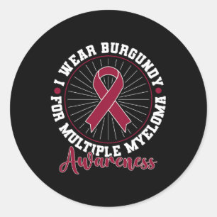 Blood Cancer I Wear Burgundy For Multiple Myeloma  Classic Round Sticker