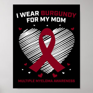 Blood Cancer I Wear Burgundy Mum Multiple Myeloma Poster