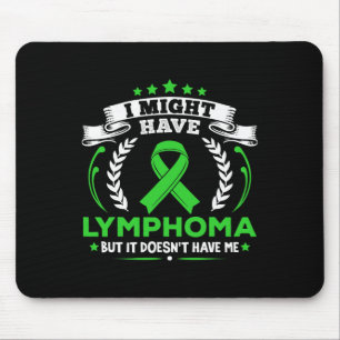 Blood Cancer Lymphoma Doesn't Have Me Lymphoma Awa Mouse Pad