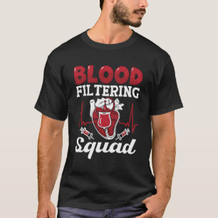 Blood Filtering Squad Nephrology Technician Dialys T-Shirt