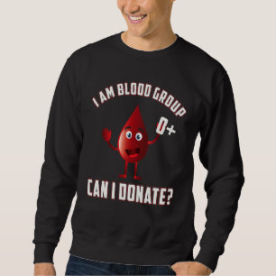 Blood Group 0 Positive Blood Donation Day Life Sav Sweatshirt