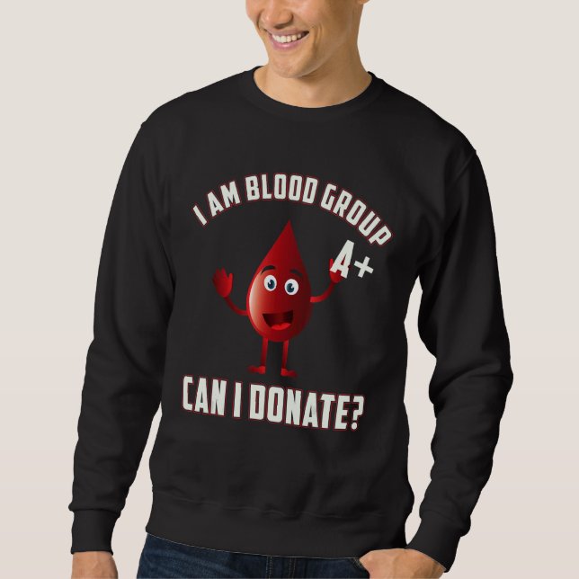 Blood Group A Positive Blood Donation Day Life Sav Sweatshirt (Front)