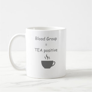 Blood Group=Tea Funny Tea Lover Coffee Mug