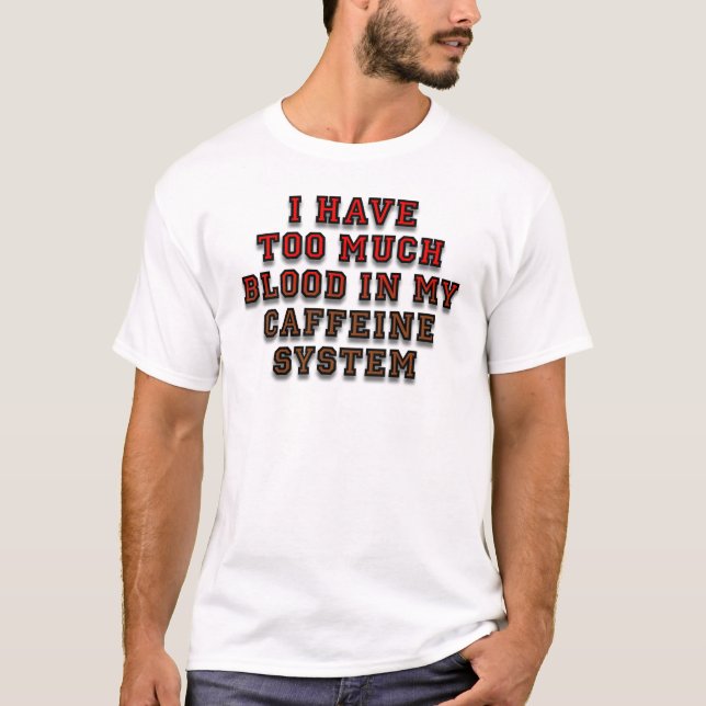 Blood In My Caffeine System Funny Shirt (Front)
