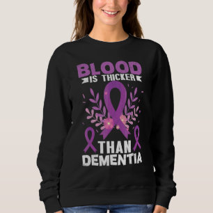 Blood Is Thicker Than Dementia Alzheimer's Awarene Sweatshirt