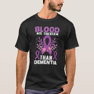 Blood Is Thicker Than Dementia Alzheimer's Awarene T-Shirt