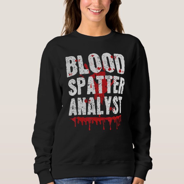 Blood Splatter Analyst Forensic Science True Crime Sweatshirt (Front)