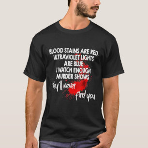 Blood Splatter Theyll Never Find You  Punny Poem T-Shirt