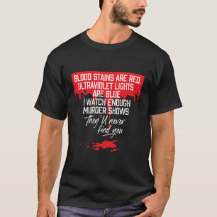 Blood Stains Are Red Ultraviolet Lights Are Blue T T-Shirt
