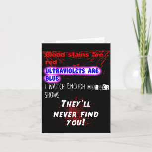 Blood Stains Are Red Ultraviolets Blue Theyll Neve Card