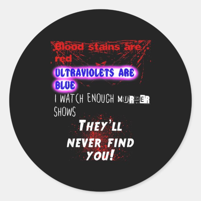 Blood Stains Are Red Ultraviolets Blue Theyll Neve Classic Round Sticker (Front)