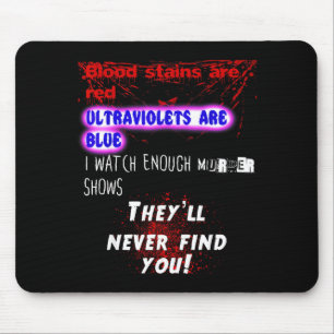 Blood Stains Are Red Ultraviolets Blue Theyll Neve Mouse Pad