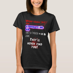 Blood Stains Are Red Ultraviolets Blue Theyll Neve T-Shirt