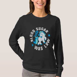 Blood Sugar Was Low Diabetes T1 Awareness Cute Uni T-Shirt