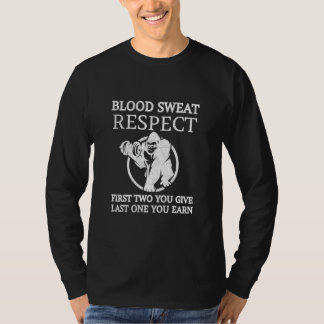 Blood Sweat Respect First Two You Give Last One Yo T-Shirt