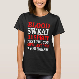 Blood Sweat Respect First Two You Give Last One Yo T-Shirt