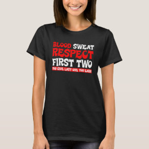 Blood Sweat Respect First Two You Give Last One Yo T-Shirt