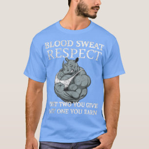 Blood Sweat Respect Tee First Two You Give Last On