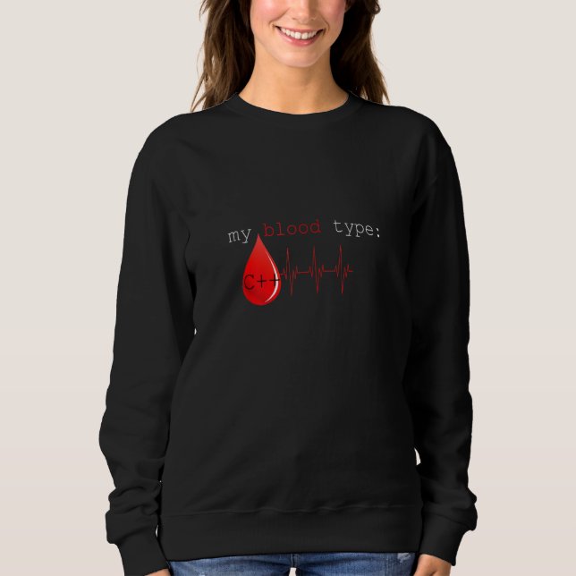 Blood Type C++ Programmer Developer Programming Co Sweatshirt (Front)