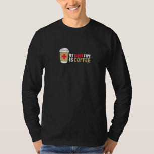 Blood Type Coffee Coffee Lover  7 T-Shirt