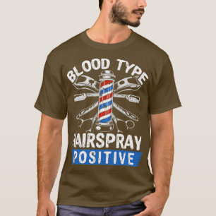 Blood Type Hairspray Funny Hairdresser Beautician T-Shirt