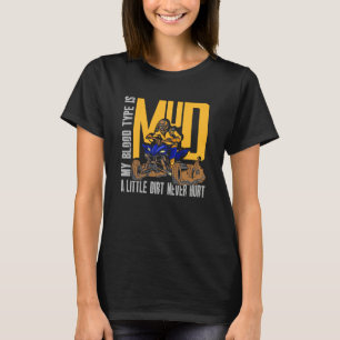 Blood Type Is Mud Little Dirt Never Hurt ATV Quad  T-Shirt