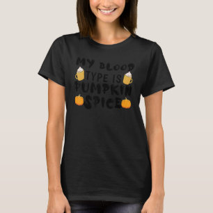 Blood Type Is Pumpkin Drink Spice Fall Season Love T-Shirt