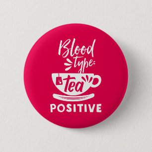 Blood Type Tea Positive Funny Tea Lover Puns 6 Cm Round Badge