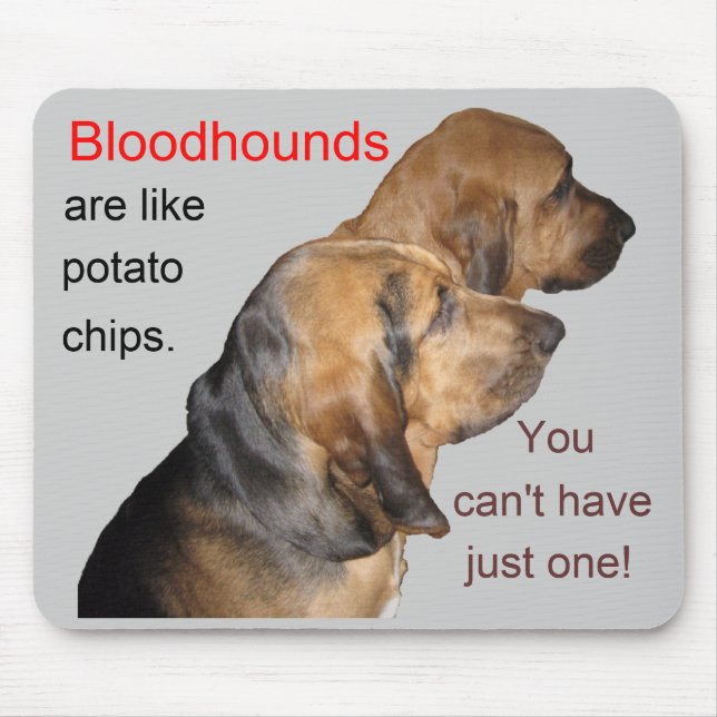 Bloodhounds, are like, potato chips . . . Mousepad (Front)