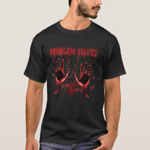 Bloody Hands Costume Problem Solved creepy Scary H T-Shirt