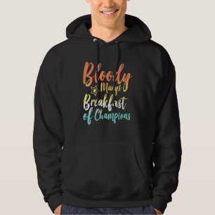 Bloody Mary Breakfast Of Champions Brunch Bloody M Hoodie