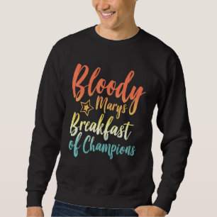Bloody Mary Breakfast Of Champions Brunch Bloody M Sweatshirt