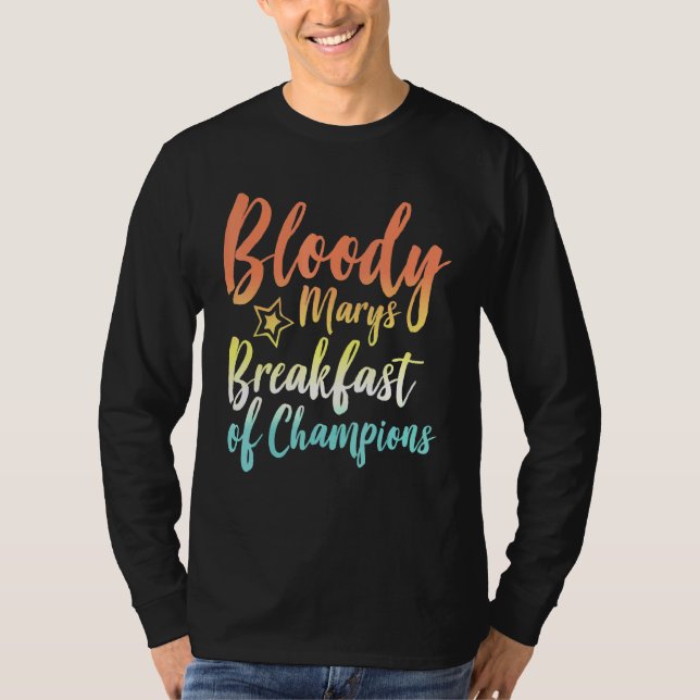 Bloody Mary Breakfast Of Champions Brunch Bloody M T-Shirt (Front)