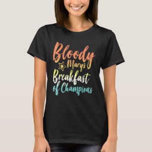 Bloody Mary Breakfast Of Champions Brunch Bloody M T-Shirt
