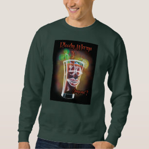 Bloody Marys Anyone? Sweatshirt