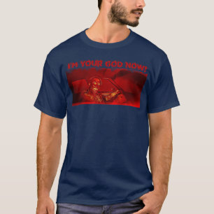 Bloody Red Im Your God Now T-Shirt